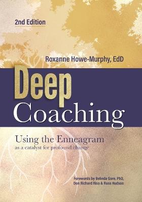 Deep Coaching: Using the Enneagram as a Catalyst for Profound Change (Second Edition) - Roxanne Howe-Murphy,Belinda Gore - cover