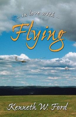 In Love with Flying - Kenneth W Ford - cover