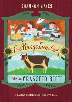 Cooking Grassfed Beef: Healthy Recipes from Nose to Tail - Shannon Hayes - cover