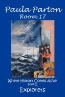 Room 17 "Where History Comes Alive!" Book II, Explorers - Paula Parton - cover