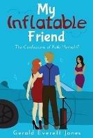 My Inflatable Friend: The Confessions of Rollo Hemphill - Gerald, Everett Jones - cover