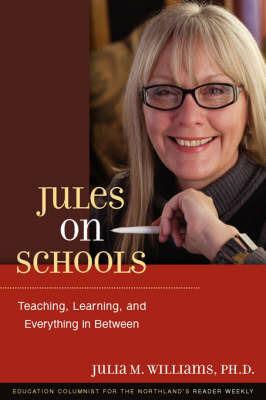 Jules on Schools: Teaching, Learning, and Everything in Between - Julia M Williams - cover