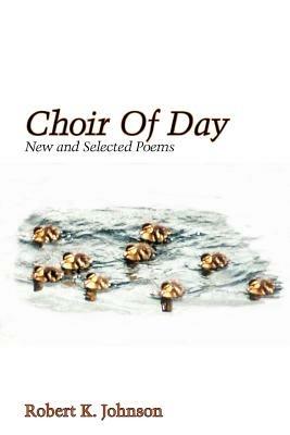 Choir Of Day - Robert K. Johnson - cover