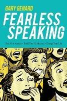 Fearless Speaking: Beat Your Anxiety, Build Your Confidence, Change Your Life - Gary Genard - cover