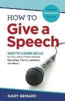 How to Give a Speech: Easy-to-Learn Skills for Successful Presentations, Speeches, Pitches, Lectures, and More! - Gary Genard - cover