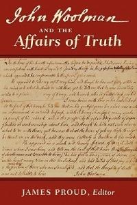 John Woolman and the Affairs of Truth - John Woolman,James Proud - cover