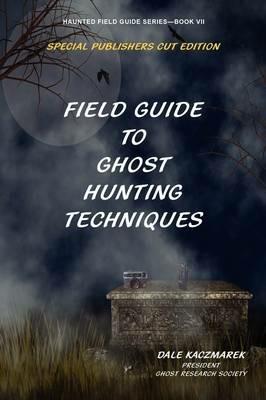 Field Guide to Ghost Hunting Techniques - Dale Kaczmarek - cover