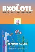 Axolotl Adventures in Minecraft - Hayden Coles - cover