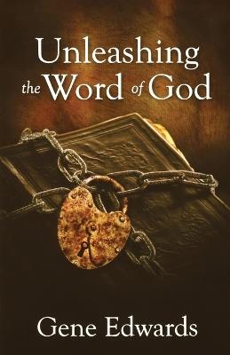 Unleashing the Word of God - Gene Edwards - cover