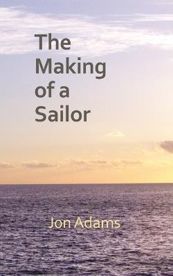 The Making of a Sailor - Jon Adams - cover