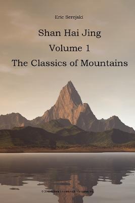 Shan Hai Jing. 1. Classics of Mountains - Eric Serejski - cover