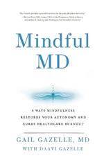 Mindful MD: 6 Ways Mindfulness Restores Your Autonomy and Cures Healthcare Burnout