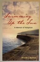 Swimming Up the Sun: A Memoir of Adoption