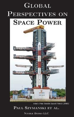 Global Perspectives on Space Power - Paul Szymanski - cover
