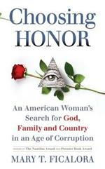 Choosing Honor: An American Woman's Search for God, Family and Country in an Age of Corruption