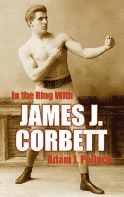 In the Ring With James J. Corbett - Adam J. Pollack - cover
