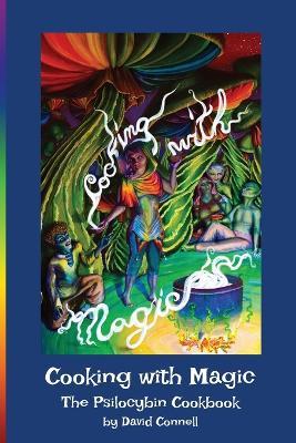 Cooking with Magic: The Psilocybin Cookbook - David Connell - cover