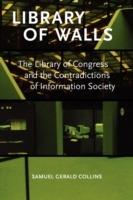 Library of Walls: The Library of Congress and the Contradictions of Information Society - Samuel Gerald Collins - cover