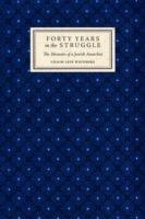 Forty Years in the Struggle: The Memoirs of a Jewish Anarchist - Chaim Leib Weinberg - cover