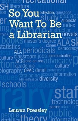 So You Want To Be a Librarian - Lauren Pressley - cover
