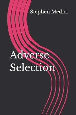 Adverse Selection - Stephen F Medici - cover