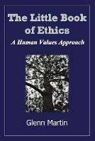 Little Book of Ethics: A Human Values Approach - Glenn Martin - cover