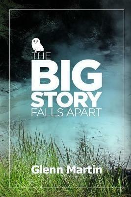 The big story falls apart - Glenn Martin - cover