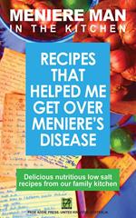 Meniere Man in the Kitchen. Recipes That Helped Me Get Over Meniere's