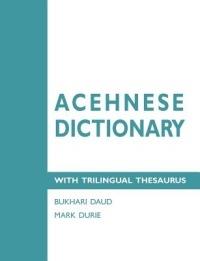 Acehnese Dictionary with Trilingual Thesaurus - Bukhari Daud,Mark Durie - cover