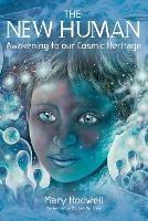 The New Human: Awakening to Our Cosmic Heritage - Mary Rodwell - cover