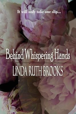 Behind Whispering Hands - Linda Ruth Brooks - cover