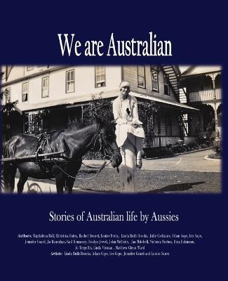 We are Australian: A living history - Linda Ruth Brooks,Magdalena Ball,Gail Hennessy - cover