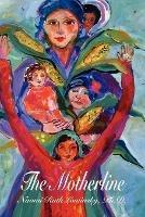 The Motherline: Every Woman's Journey to Find Her Female Roots - Naomi Ruth Lowinsky - cover