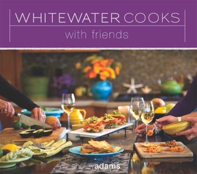 Whitewater Cooks with Friends - Shelley Adams - cover