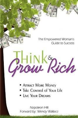Think & Grow Rich: Empowered Woman's Guide To Success - Napoleon Hill,Wendy Wallace - cover