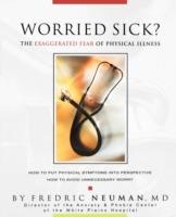 Worried Sick? The Exaggerated Fear of Physical Illness - Fredric Neuman - cover