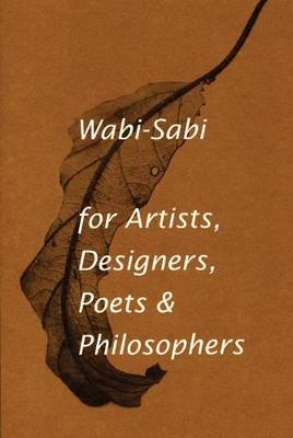 Wabi-Sabi for Artists, Designers, Poets & Philosophers: For Artists, Designers, Poets and Designers - Leonard Koren - cover