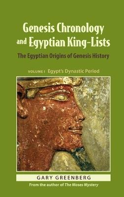 Genesis Chronology and Egyptian King-Lists: The Egyptian Origins of Genesis History - Gary Greenberg - cover