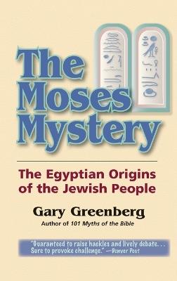 The Moses Mystery: The Egyptian Origins of the Jewish People - Gary Greenberg - cover
