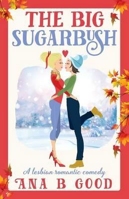 The Big Sugarbush: Lesbian Romance - Ana B Good - cover