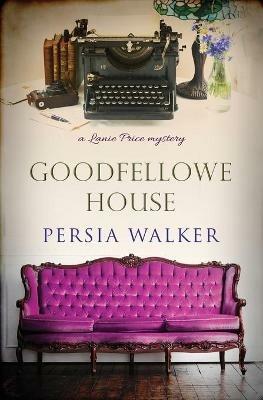 Goodfellowe House: A Lanie Price Mystery - Persia Walker - cover