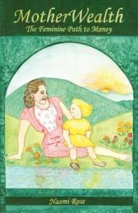 MotherWealth: The Feminine Path to Money - Naomi Rose - cover