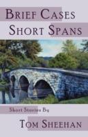 Brief Cases, Short Spans - Tom Sheehan - cover