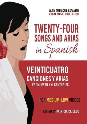 Twenty-Four Songs and Arias in Spanish: From XV to XXI Centuries. For Medium-Low Voices - Patricia Caicedo - cover