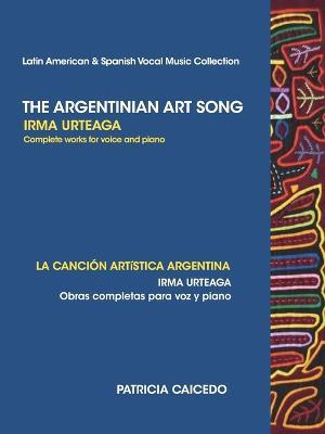 The Argentinean Art Song: Irma Urteaga Complete Works for Voice & Piano - Patricia Caicedo - cover