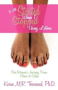 It All Started When I Stopped Using Lotion - One Woman's Journey from Chaos to Calm - Karen Townsend - cover