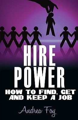 Hire Power - How to Find, Get and Keep a Job - Andrea Foy - cover