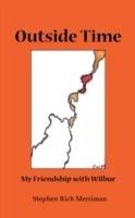 Outside Time: My Friendship with Wilbur - Stephen Rich Merriman - cover