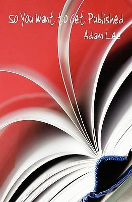 So You Want to Get Published - Adam Lee - cover