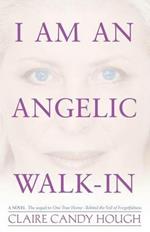 I Am an Angelic Walk-In: The Autobiography of Angel Ariel